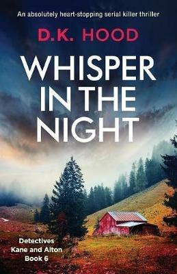 Whisper in the Night: An absolutely heart-stopping serial killer thriller - D K Hood - cover