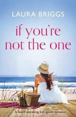 If You're Not the One: A Heartwarming Feel Good Romance - Laura Briggs - cover