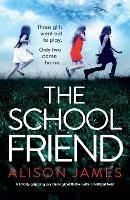The School Friend: A totally gripping psychological thriller with a brilliant twist - Alison James - cover