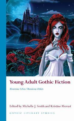 Young Adult Gothic Fiction: Monstrous Selves/Monstrous Others - cover