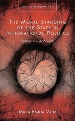 The Moral Standing of the State in International Politics: A Kantian Account