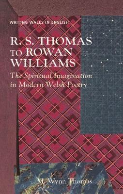 R. S. Thomas to Rowan Williams: The Spiritual Imagination in Modern Welsh Poetry - M. Wynn Thomas - cover
