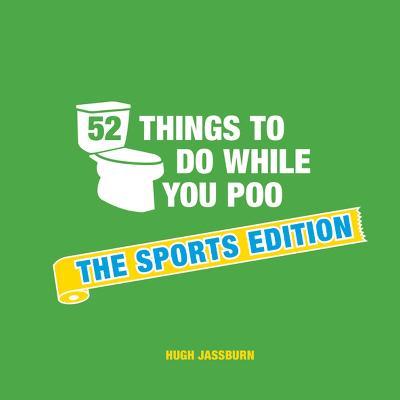 52 Things to Do While You Poo: The Sports Edition - Hugh Jassburn - cover