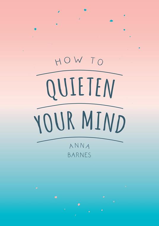 How to Quieten Your Mind