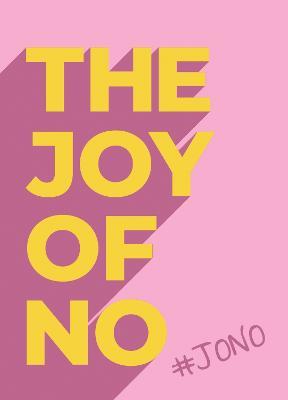 The Joy Of No: #JONO - Set Yourself Free with the Empowering Positivity of NO - Summersdale Publishers - cover