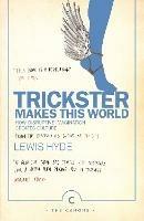 Trickster Makes This World: How Disruptive Imagination Creates Culture.