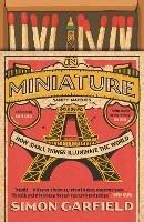 In Miniature: How Small Things Illuminate The World - Simon Garfield - cover