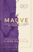 Mauve: How one man invented a colour that changed the world - Simon Garfield - cover