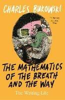 The Mathematics of the Breath and the Way: The Writing Life - Charles Bukowski - cover