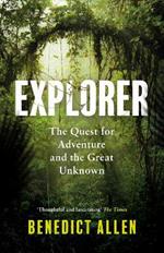 Explorer: The Quest for Adventure and the Great Unknown