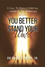 You Better Stand Your Watch: A Call to Being a Spiritual Leader in the Workplace