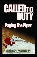 Called To Duty - Book 2 - Paying The Piper - Doug Murray - cover