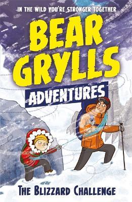 A Bear Grylls Adventure 1: The Blizzard Challenge: by bestselling author and Chief Scout Bear Grylls - Bear Grylls - cover