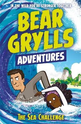 A Bear Grylls Adventure 4: The Sea Challenge: by bestselling author and Chief Scout Bear Grylls - Bear Grylls - cover