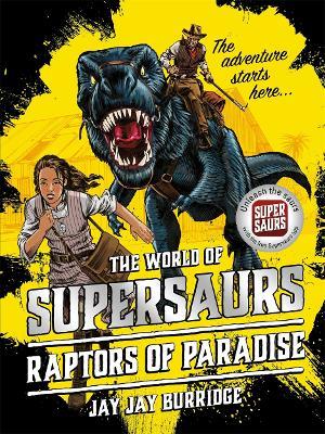 Supersaurs 1: Raptors of Paradise - Jay Jay Burridge - cover