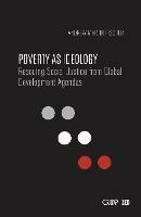 Poverty as Ideology: Rescuing Social Justice from Global Development Agendas - Andrew Martin Fischer - cover
