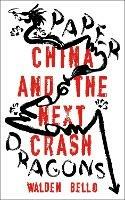 Paper Dragons: China and the Next Crash - Walden Bello - cover