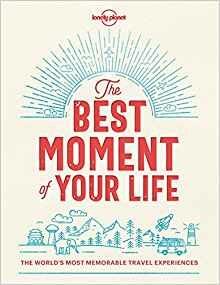 Lonely Planet The Best Moment Of Your Life - Lonely Planet - cover