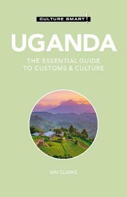 Uganda - Culture Smart!: The Essential Guide to Customs & Culture - Ian Clarke - cover