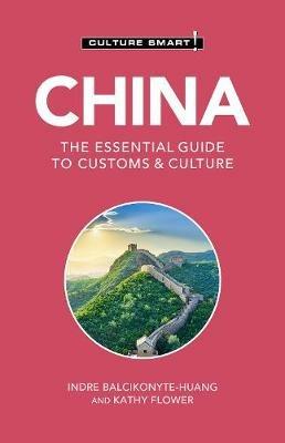 China - Culture Smart!: The Essential Guide to Customs & Culture - Indre Balcikonyte-Huang,Kathy Flower - cover