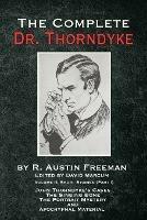 The Complete Dr. Thorndyke - Volume 2: Short Stories (Part I): John Thorndyke's Cases The Singing Bone The Great Portrait Mystery and Apocryphal Material