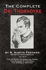 The Complete Dr. Thorndyke - Volume V: The Mystery of Angelina Frood, The Shadow of the Wolf and The D'Arblay Mystery