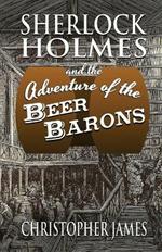 Sherlock Holmes and The Adventure of The Beer Barons