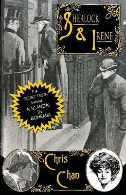 Sherlock & Irene: The Secret Truth Behind A Scandal in Bohemia - Chris Chan - cover