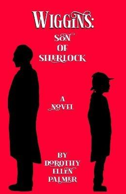 Wiggins: Son of Sherlock - Dorothy Ellen Palmer - cover