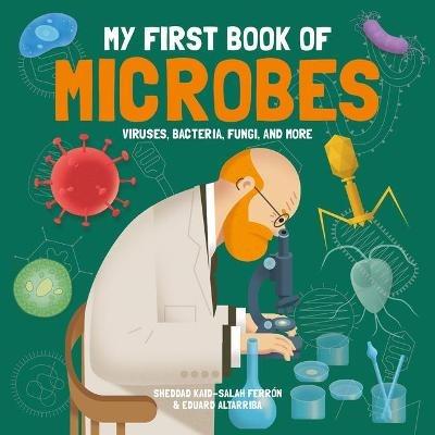 My First Book of Microbes: Viruses, Bacteria, Fungi and More - Sheddad Kaid-Salah Ferr n - cover