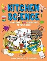 Kitchen Science: 30 Awesome STEM Experiments To Try At Home - Laura Minter and Tia Williams - cover