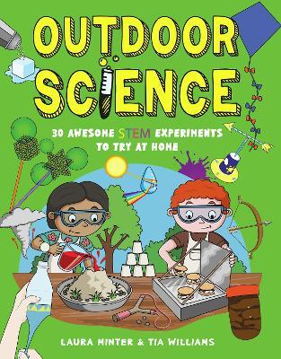 Outdoor Science: 30 Awesome STEM Experiments to Try at Home - Tia Williams,Laura Minter - cover