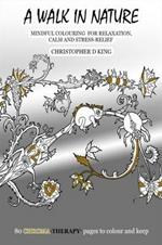 Chroma-Therapy: A Walk in Nature Adult Colouring Book for Mindful Soothing Relaxation