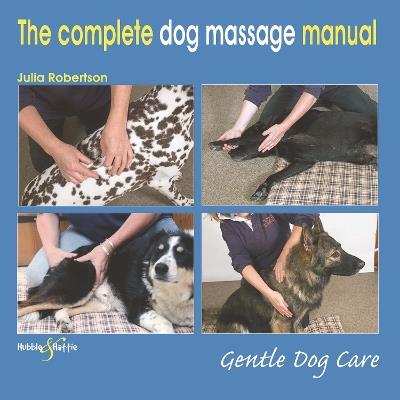 The Complete Dog Massage Manual: Gentle Dog Care - Julia Robertson - cover