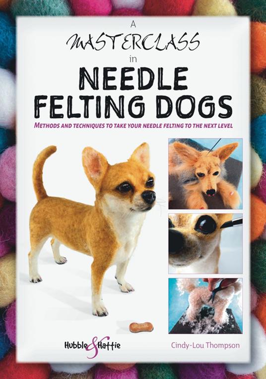 A Masterclass in needle felting dogs