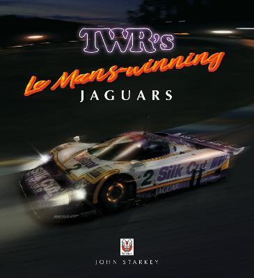 TWR’s Le Mans-winning Jaguars - John Starkey - cover