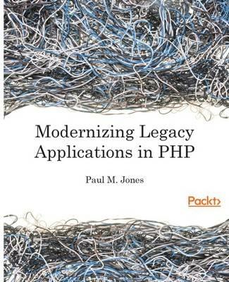 Modernizing Legacy Applications in PHP - Paul M. Jones - cover