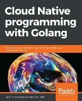 Cloud Native programming with Golang - Mina Andrawos,Martin Helmich - cover