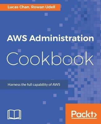 AWS Administration Cookbook - Lucas Chan,Rowan Udell - cover