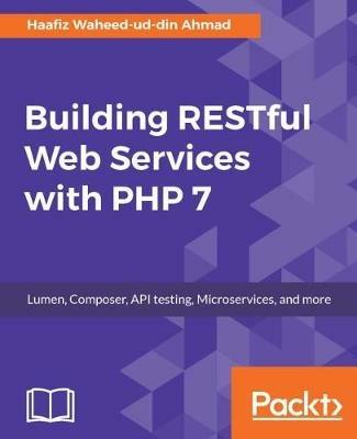 Building RESTful Web Services with PHP 7 - Haafiz Waheed-ud-din Ahmad - cover