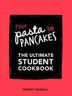 From Pasta to Pancakes: The Ultimate Student Cookbook