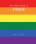 The Little Book of Pride: Love Is Love