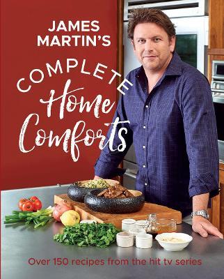 Complete Home Comforts: Over 150 Delicious Comfort-Food Classics - James Martin - cover