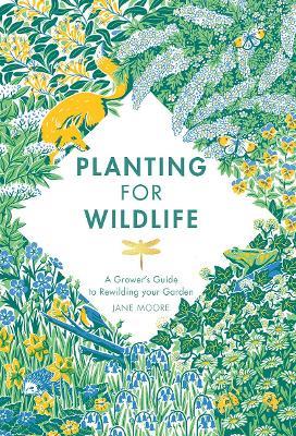 Planting for Wildlife: A Grower's Guide to Rewilding Your Garden - Jane Moore - cover