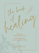 The Book of Healing: How to Overcome Loss and Thrive in Challenging Times