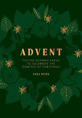 Advent: Festive German Bakes to Celebrate the Coming of Christmas - Anja Dunk - cover