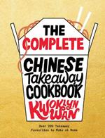 The Complete Chinese Takeaway Cookbook: Over 200 Takeaway Favourites to Make at Home