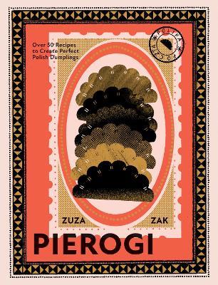 Pierogi: Over 50 Recipes to Create Perfect Polish Dumplings - Zuza Zak - cover