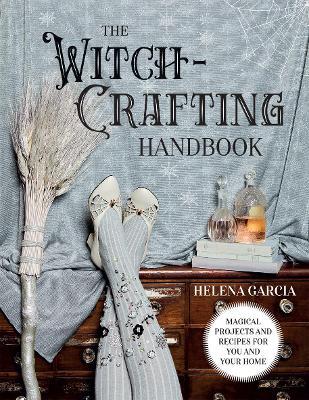 The Witch-Crafting Handbook: Magical Projects and Recipes for You and Your Home - Helena Garcia - cover