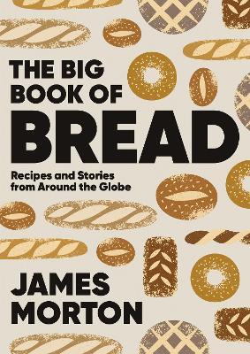 The Big Book of Bread: Recipes and Stories From Around the Globe - James Morton - cover